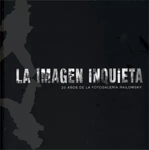 Portada del Libro La Imagen Inquieta: 20 Años De La Fotogaleria Railowsky de Vv.Aa. - 9788437063294