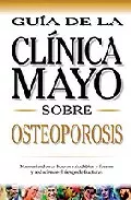 Portada del Libro Osteoporosis: Guia De La Clinica Mayo de Vv.Aa. - 9789706556288