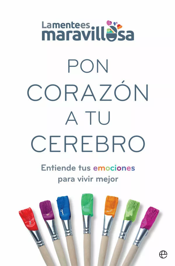 Portada del Libro Pon Corazon A Tu Cerebro: Entiende Tus Emociones Para Vivir Mejor de Vv.Aa. - 9788491647362