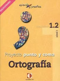 Portada del Libro Proyecto Punto Y Coma: Cuaderno 1.2 Ortografia (Aprende Y Pract Ica) S de Vv.Aa. - 9788496547131