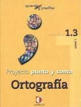 Portada del Libro Proyecto Punto Y Coma: Cuaderno 1.3 Ortografia (Aprende Y Pract Ica) de Vv.Aa. - 9788496547506