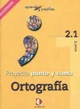 Portada del Libro Proyecto Punto Y Coma: Cuaderno 2.1 Ortografia (Aprende Y Pract Ica) S de Vv.Aa. - 9788496547155