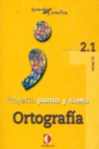 Portada del Libro Proyecto Punto Y Coma: Cuaderno 2.1 Ortografia (Aprende Y Practic A) de Vv.Aa. - 9788496547148