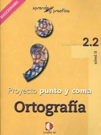 Portada Del Libro Proyecto Punto Y Coma: Cuaderno 2.2 Ortografia (Aprende Y Pract Ica) S De Vv.aa. - 9788496547179