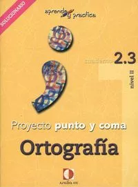 Portada del Libro Proyecto Punto Y Coma: Cuaderno 2.3 Ortografia (Aprende Y Pract Ica) S de Vv.Aa. - 9788496547193