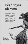 Portada del Libro Tres Tiempos Seis Voces de Vv.Aa. - 9788478393602