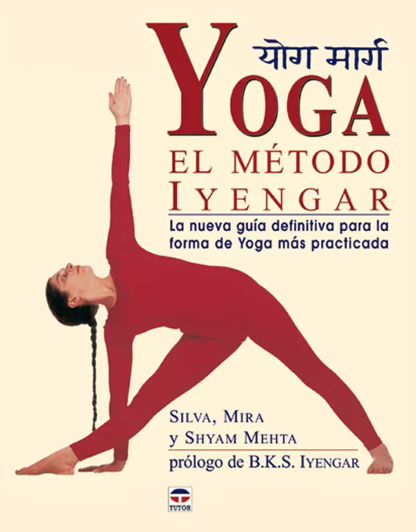 Portada del Libro Yoga: El Metodo Iyengar: La Nueva Guia Definitiva Para Forma De Y Oga de Vv.Aa. - 9788479025038