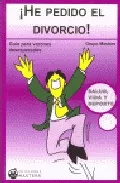Portada del Libro ¡He Pedido El Divorcio!: Guia Para Varones Desesperados de Vv.Aa. - 9788496319219