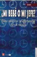 Portada del Libro ¿Mi Bebe O Mi Jefe?:_Como Conciliar La Vida Familiar Con El Traba Jo de Vv.Aa. - 9789681674755