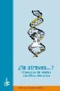 Portada del Libro ¿Te Atreves? (I Concurso De Relatos Cientifico-Literarios) de Vv.Aa. - 9788493410636