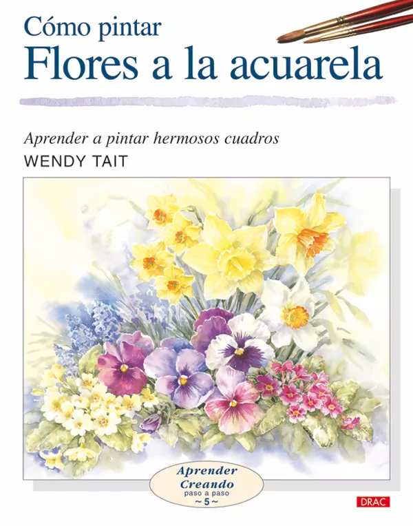 Portada del Libro Como Pintar Flores A La Acuarela: Aprender A Pintar Hermosos Cuad Ros de Wendy Tait - 9788496365957