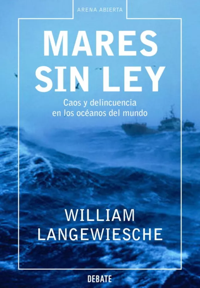 Portada del Libro Mares Sin Ley: Caos Y Delincuencia En Los Oceanos Del Mundo de William Langewiesche - 9788483066454