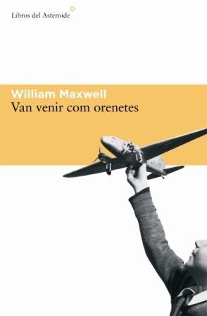 Portada del Libro Van Venir Com Orenetes de William Maxwell - 9788493544874