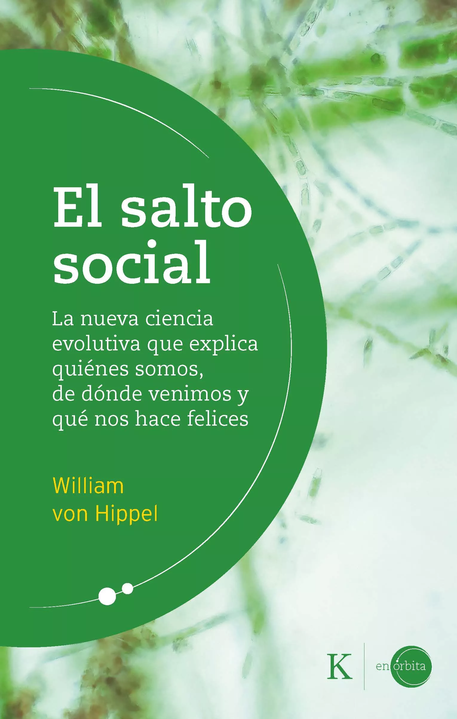Portada del Libro El Salto Social: La Nueva Ciencia Evolutiva Que Explica Quienes Somos de William Von Hippel - 9788499887456