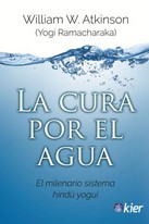 Portada del Libro La Cura Por El Agua: El Milenario Sistema Hindu Yogui de William W. Atkinson - 9788417581459