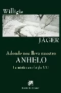 Portada del Libro Adonde Nos Lleva Nuestro Anhelo: La Mistica En El Siglo Xxi de Willigis Jager - 9788433019318