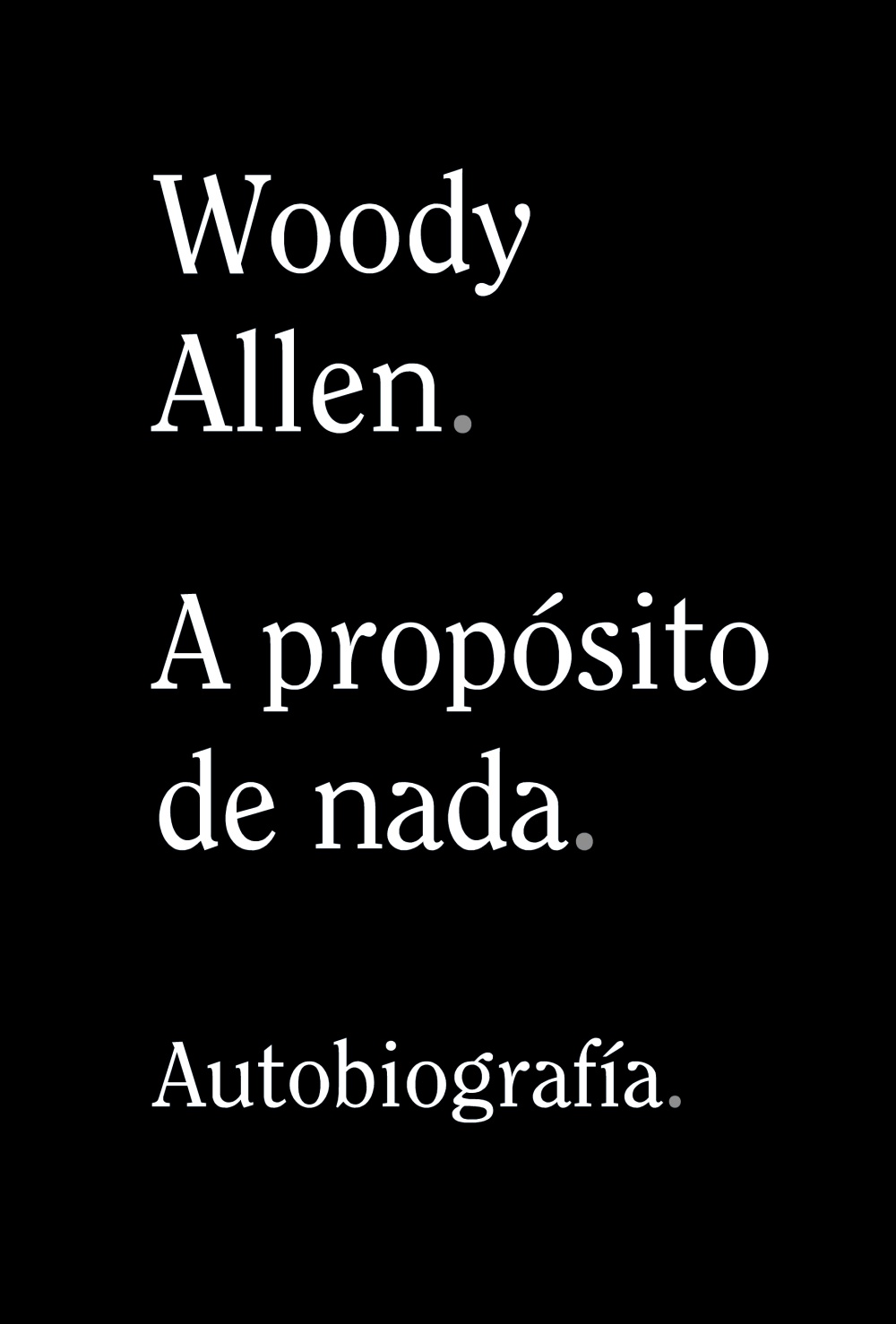 Portada del Libro A Propósito De Nada de Woody Allen - 9788491819950