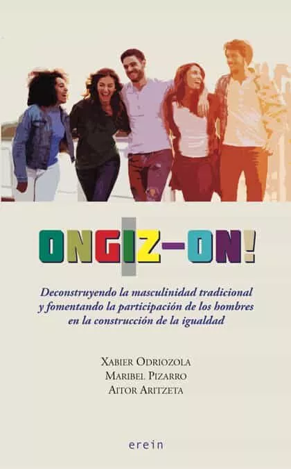 Portada del Libro Ongiz-On! Deconstruyendo La Masculinidad Tradicional Y Fomentando La P de Xabier Odriozola Ezeitza - 9788491094685