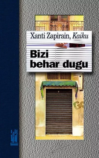 Portada del Libro Bizi Behar Dugu de Xanti (Kaiku) Zapirain - 9788481363227