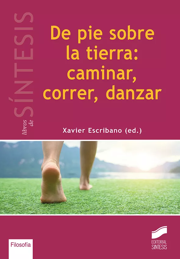 Portada del Libro De Pie Sobre La Tierra: Caminar Correr Danzar de Xavier Escribano - 9788491714033