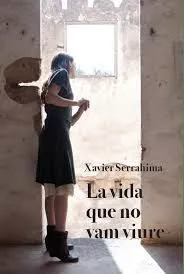 Portada del Libro La Vida Que No Vam Viure de Xavier Serrahima - 9788416416578