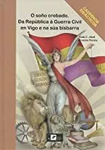 Portada del Libro O Soño Crebado. Da Republica A Guerra Civil En Vigo E Na Sua Bisb Arra de Xoan Carlos Abad Gallego - 9788489599772