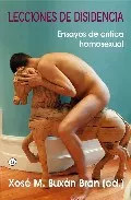 Portada del Libro Lecciones De Disidencia: Ensayos De Critica Homosexual de Xose M. (Ed.) Buxan - 9788488052155