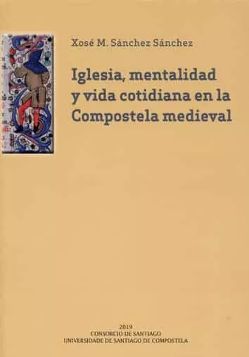 Portada del Libro Iglesia Mentalidad Y Vida Cotidiana En La Compostela Medieval de Xose Manuel Sanchez Sanchez - 9788417595388