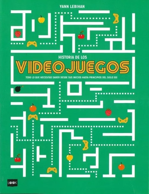 Portada del Libro Historia De Los Videojuegos: Todo Lo Que Necesitas Saber Desde Su S In de Yann Lebihan - 9788494826894