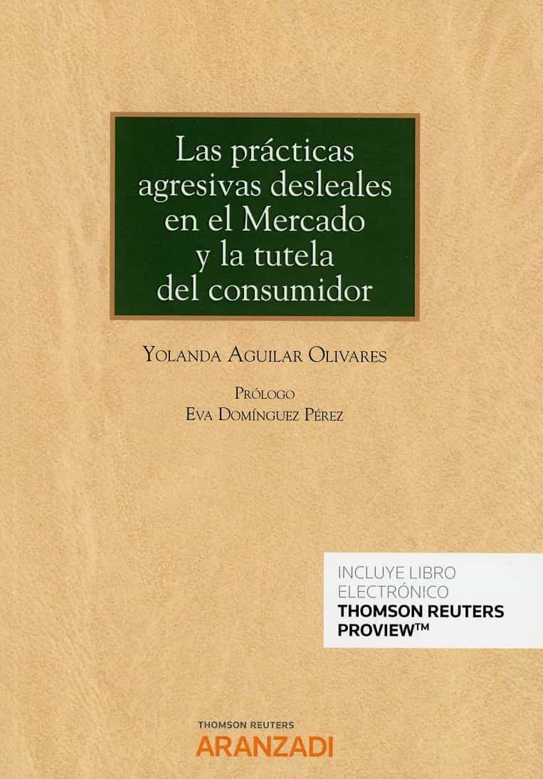Portada del Libro Las Practicas Agresivas Desleales En El Mercado Y La Tutela Del Consum de Yolanda Aguilar Olivares - 9788413466460