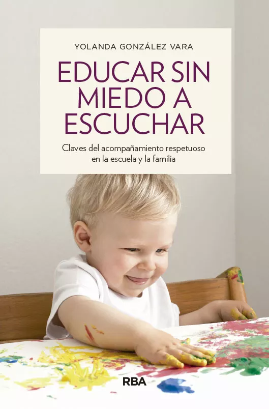 Portada del Libro Educar Sin Miedo A Escuchar de Yolanda Gonzalez Vara - 9788490563922
