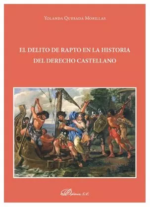 Portada del Libro Delito De Rapto En La Historia Del Derecho Castellano El de Yolanda Quesada Morillas - 9788491484639