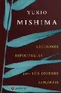 Portada del Libro Lecciones Espirituales Para Jovenes Samurais de Yukio Mishima - 9788493500368