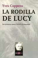 Portada del Libro La Rodilla De Lucy: Los Primeros Pasos Hacia La Humanidad de Yves Coppens - 9788483109908