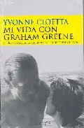 Portada del Libro Mi Vida Con Graham Greene: Conversaciones Con Marie Françoise Alain de Yvonne Cloetta - 9788477652403