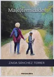 Portada del Libro Ma(E)Ternidades de Zaida Sanchez Terrer - 9788415516408