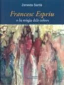 Portada del Libro Francesc Espriu O La Magia Dels Colors de Zeneida Sarda - 9788497793322