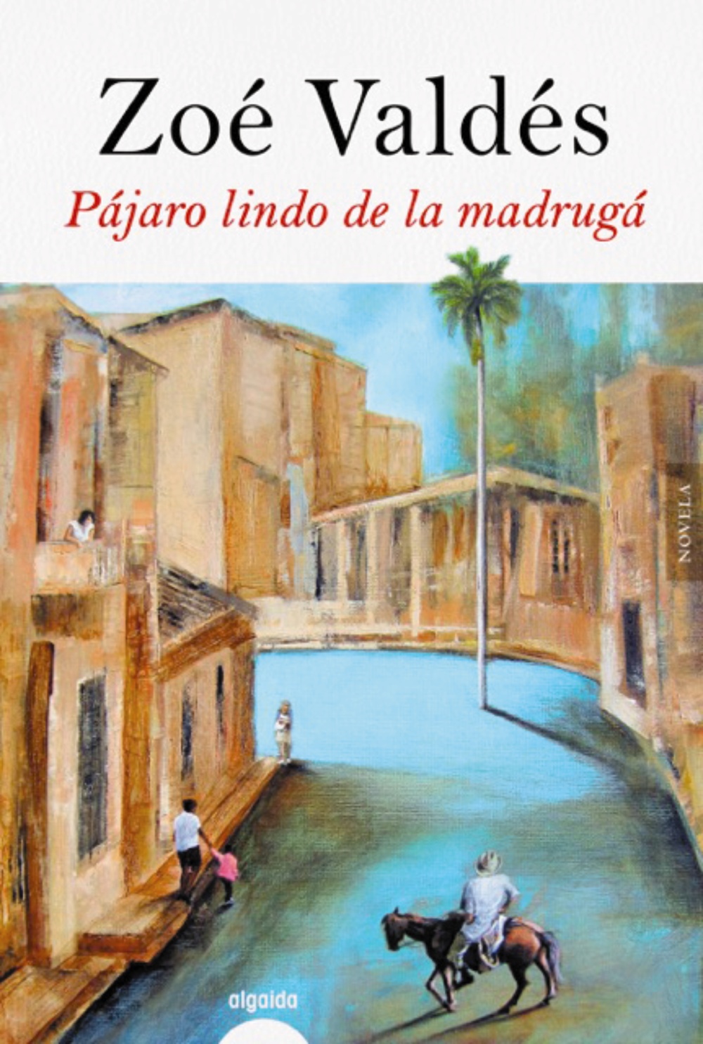 Portada del Libro Pájaro Lindo De La Madrugá de Zoe Valdes - 9788491891499